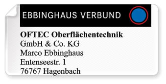 OFTEC Oberflchentechnik GmbH & Co. KG Marco Ebbinghaus Entenseestr. 1 76767 Hagenbach